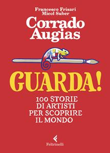 Libro Guarda! 100 storie di artisti per scoprire il mondo Corrado Augias