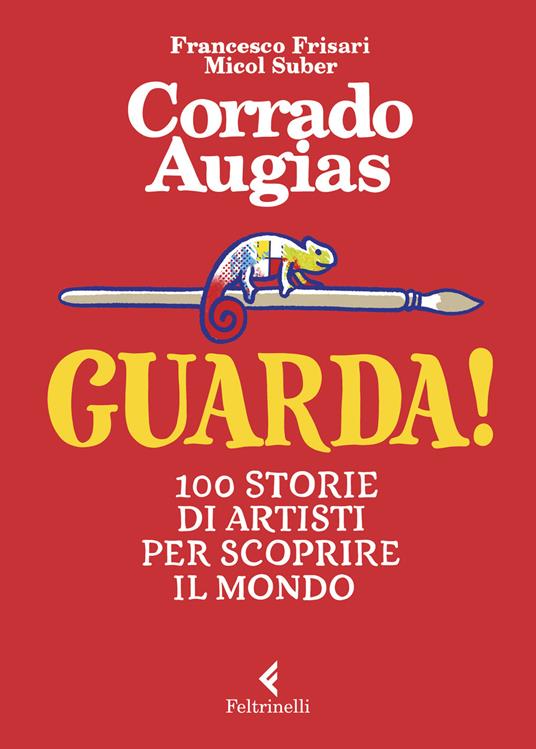 Guarda! 100 storie di artisti per scoprire il mondo - Corrado Augias - copertina