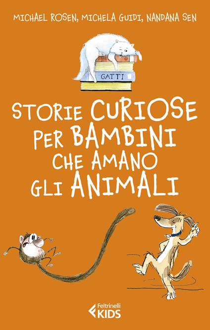Storie curiose per bambini che amano gli animali - Michael Rosen,Michela Guidi,Nandana Sen - copertina