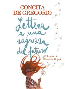 Lettera a una ragazza del futuro. Ediz. a colori - Concita De Gregorio - Libro - Feltrinelli - Albi illustrati | IBS