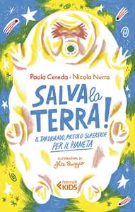 Libro Salva la Terra! Il tardigrado, piccolo supereroe per il pianeta Paola Cereda Nicola Nurra