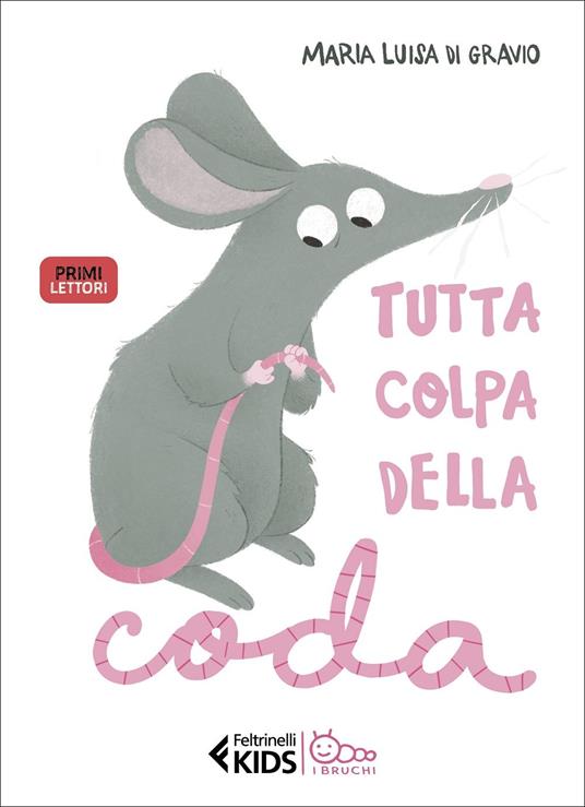 Tutta colpa della coda. Stampatello maiuscolo - Maria Luisa Di Gravio -  Libro - Feltrinelli - Feltrinelli kids. I bruchi