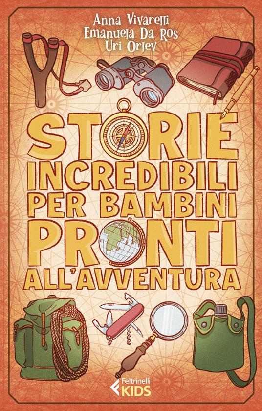 Storie incredibili per bambini pronti all'avventura - Anna Vivarelli,Emanuela Da Ros,Uri Orlev - copertina