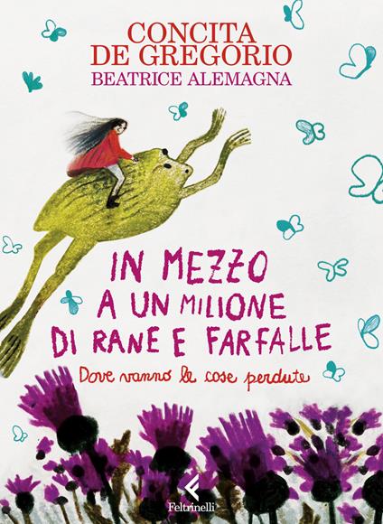 In mezzo a un milione di rane e farfalle. Ediz. a colori - Concita De Gregorio - copertina