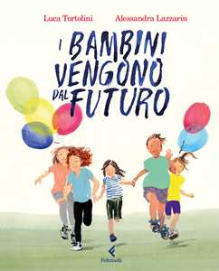 Libro I bambini vengono dal futuro. Ediz. illustrata Luca Tortolini