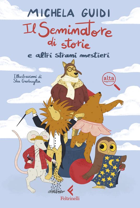 Il Seminatore di storie e altri strani mestieri. Ediz. ad alta leggibilità - Michela Guidi - copertina