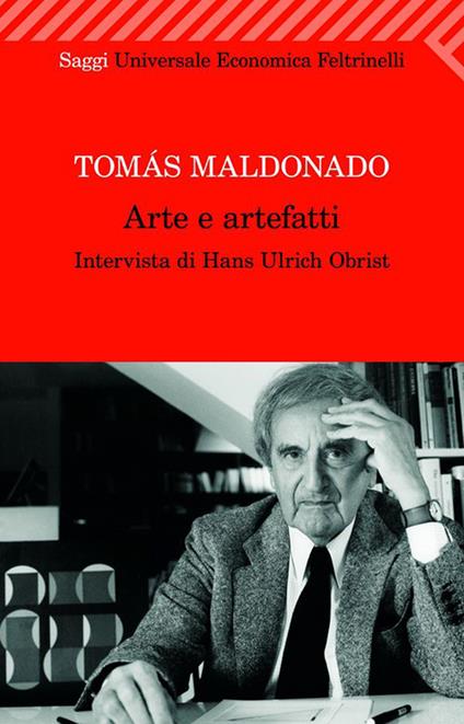 Arte e artefatti - Tomás Maldonado,Hans Ulrich Obrist - ebook