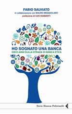 Ho sognato una banca. Dieci anni sulla strada di Banca Etica