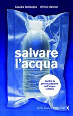 Salvare l'acqua. Contro la privatizzazione dell'acqua in Italia