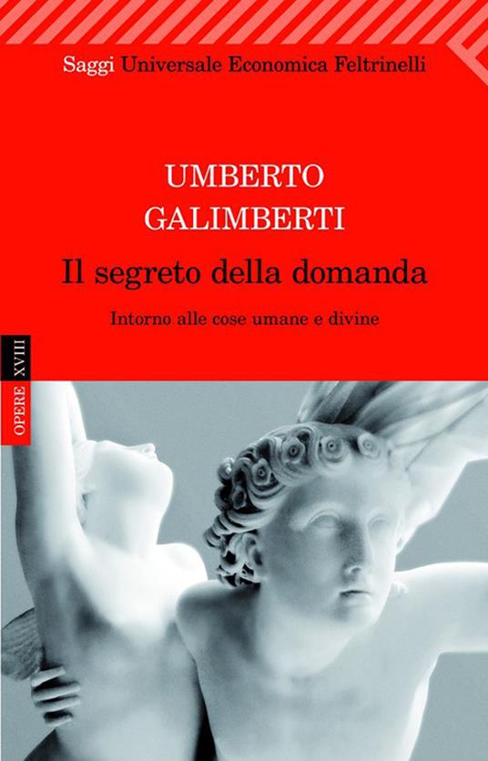 Il segreto della domanda. Intorno alle cose umane e divine - Umberto Galimberti - ebook