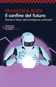 Il confine del futuro. Possiamo fidarci dell'intelligenza artificiale?