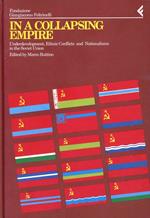 Annali della Fondazione Giangiacomo Feltrinelli (1992). In a collapsing empire. Underdevelopment, ethnic conflicts and nationalisms in the Soviet Union