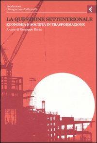 Annali della Fondazione Giangiacomo Feltrinelli (2005). La questione settentrionale. Economia e società in trasformazione - copertina
