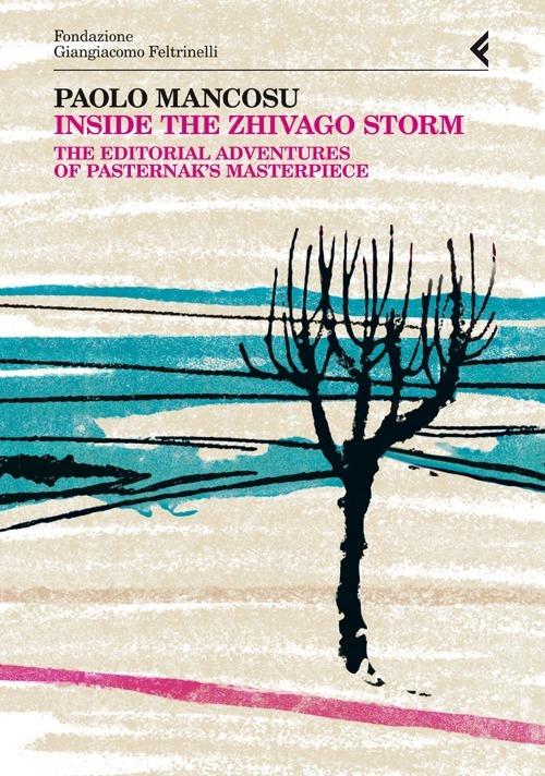 Inside the Zhivago storm. The editorial adventures of Pasternak's masterpiece - Paolo Mancosu - copertina