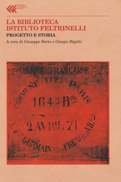 La Biblioteca Istituto Feltrinelli. Progetto e storia - copertina