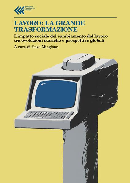 Lavoro: la grande trasformazione. L'impatto sociale del cambiamento del lavoro tra evoluzioni storiche e prospettive globali - copertina