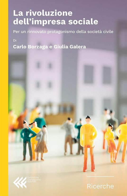 La rivoluzione dell'impresa sociale. Per un rinnovato protagonismo della società civile - Carlo Borzaga,Giulia Galera - copertina