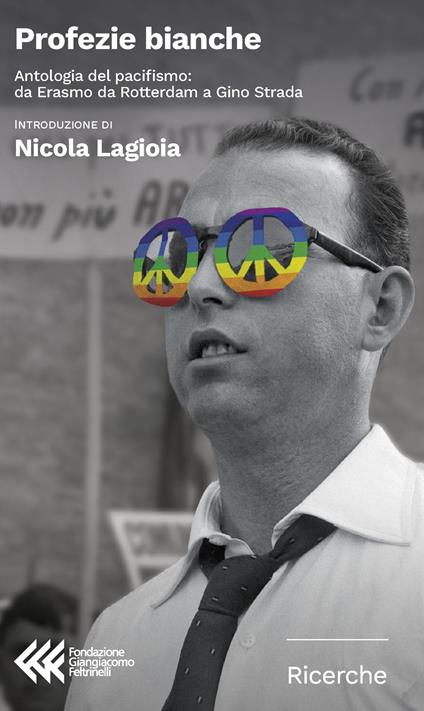 Profezie bianche. Antologia del pacifismo: da Erasmo da Rotterdam a Gino Strada - copertina