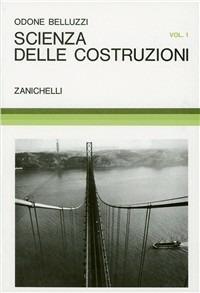 Scienza delle costruzioni. Vol. 1 - Odone Belluzzi - copertina