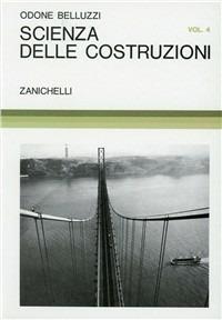Scienza delle costruzioni. Vol. 4 - Odone Belluzzi - copertina