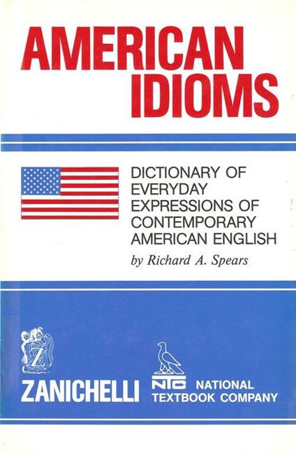 American idioms. Dictionary of every day expressions of contemporary american english - Richard A. Spears - copertina