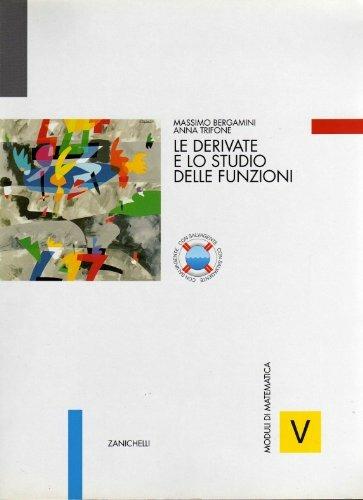 Moduli di matematica. Modulo V: le derivate e lo studio delle funzioni. Per le Scuole superiori - Massimo Bergamini,Anna Trifone,Alessandro Zagnoli - copertina