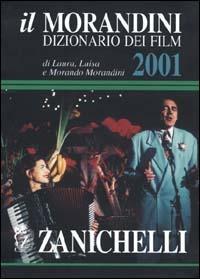 Il Morandini. Dizionario dei film 2001 - Laura Morandini,Luisa Morandini,Morando Morandini - copertina