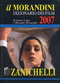 Il Morandini 2007. Dizionario dei film. Con CD-ROM - Morando Morandini,Laura Morandini,Luisa Morandini - copertina