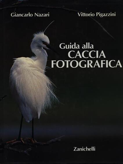 Guida alla caccia fotografica - Giancarlo Nazari,Vittorio Pigazzini - copertina