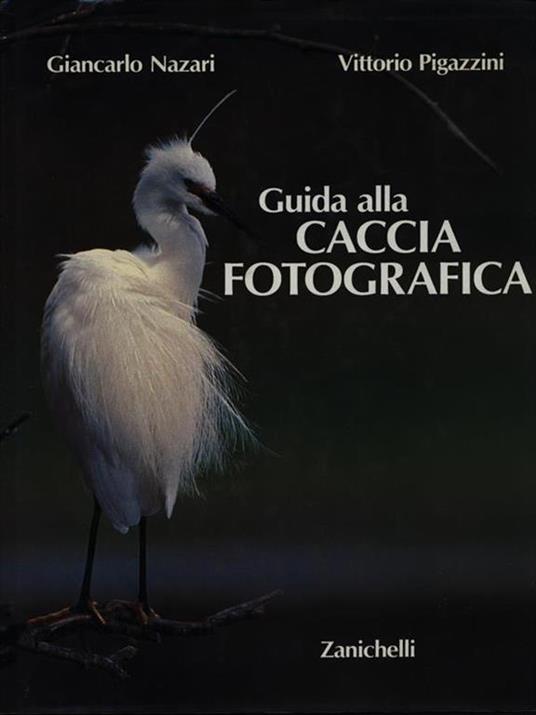Guida alla caccia fotografica - Giancarlo Nazari,Vittorio Pigazzini - copertina