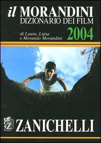 Il Morandini. Dizionario dei film 2004. Con CD-ROM - Laura Morandini,Luisa Morandini,Morando Morandini - copertina