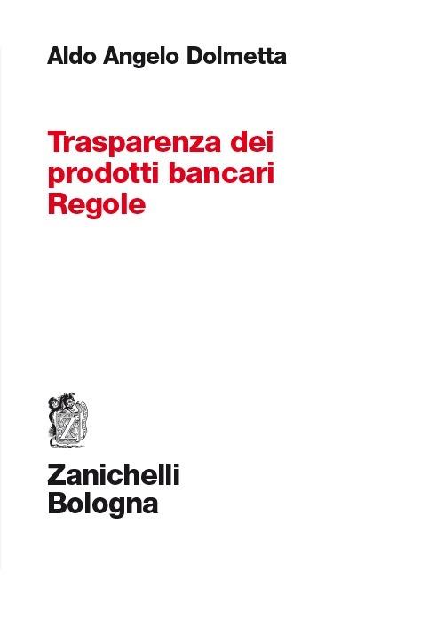Trasparenza dei prodotti bancari. Regole - Aldo A. Dolmetta - copertina