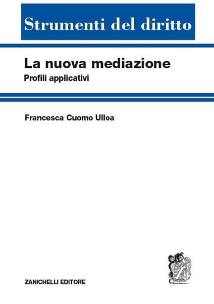 La nuova mediazione. Profili applicativi - Francesca Cuomo Ulloa - copertina