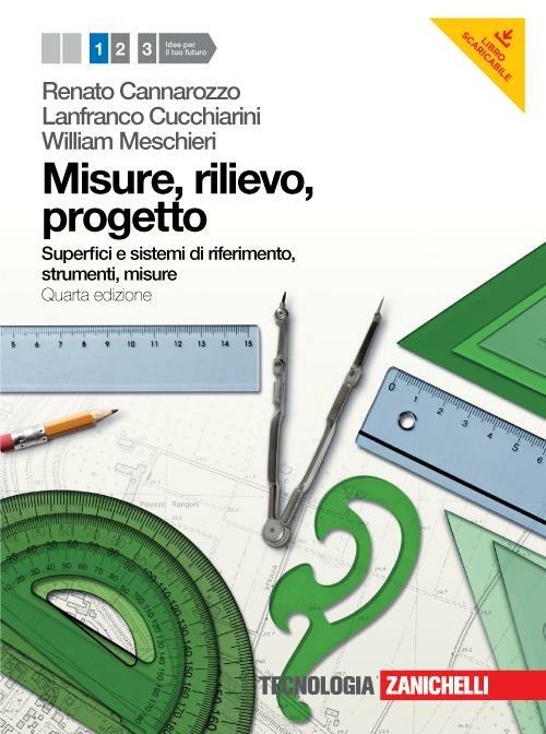 Misure, rilievo, progetto. Per gli Ist. tecnici per geometri. Con espansione online. Vol. 1: Superfici e sistemi di riferimento, strumenti, misure. - Renato Cannarozzo,Lanfranco Cucchiarini,William Meschieri - copertina