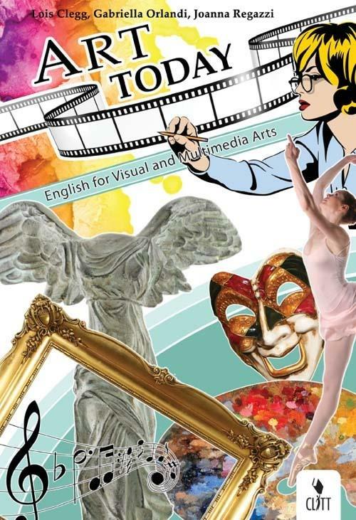  Art today. English for visual and multimedia art. CLIL for english. Per le Scuole superiori. Con espansione online