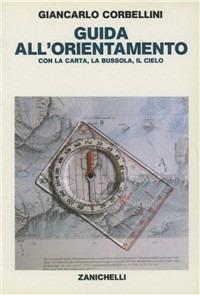 Guida all'orientamento con la carta, la bussola, il cielo - Giancarlo Corbellini - copertina