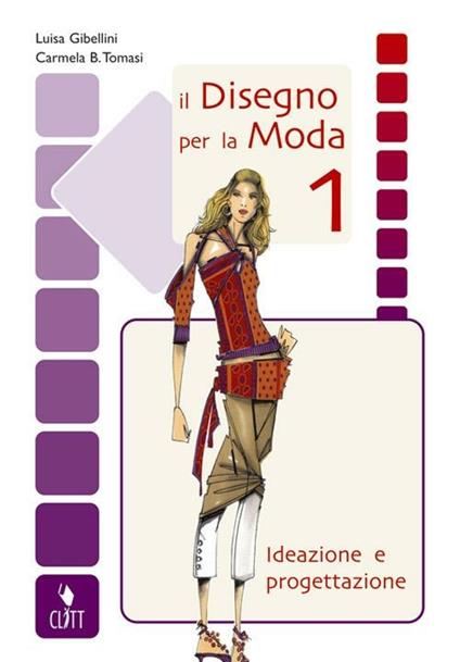  Il disegno per la moda. Ideazione e progettazione. Per gli Ist. professionali per l'industria e l'artigianato. Con espansione online. Vol. 1