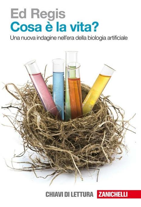 Cosa è la vita? Una nuova indagine nell'era della biologia artificiale - Ed Regis - copertina