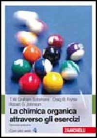 La chimica organica attraverso gli esercizi - T. W. Solomons Graham,Craig B. Fryhle,Robert G. Johnson - copertina