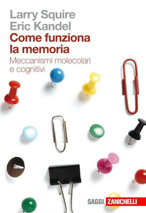 Come funziona la memoria. Meccanismi molecolari e cognitivi - Larry Squire,Eric R. Kandel - copertina