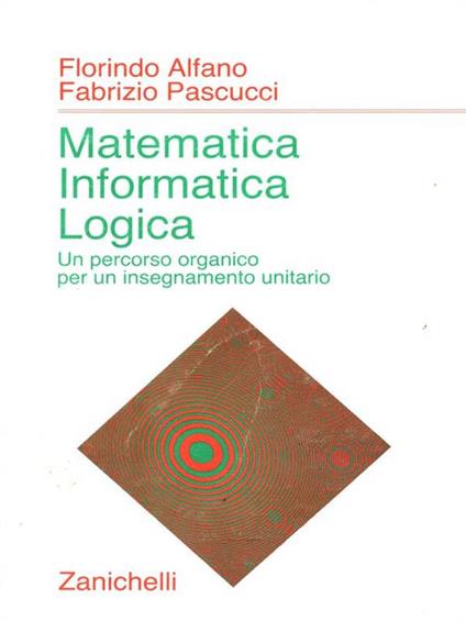 Matematica, informatica, logica - Florindo Alfano,Fabrizio Pascucci - copertina