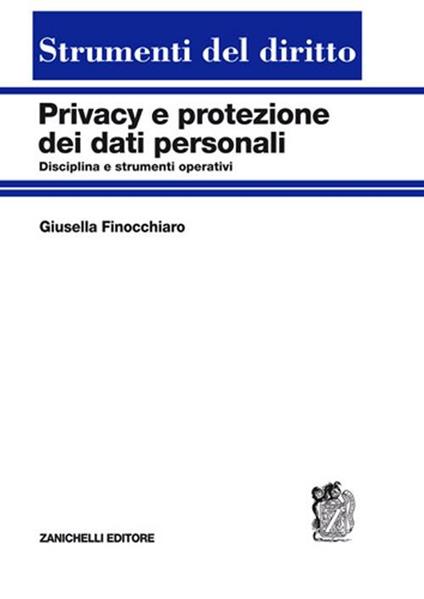 Privacy e protezione dei dati personali. Disciplina e strumenti operativi - Giusella Finocchiaro - copertina