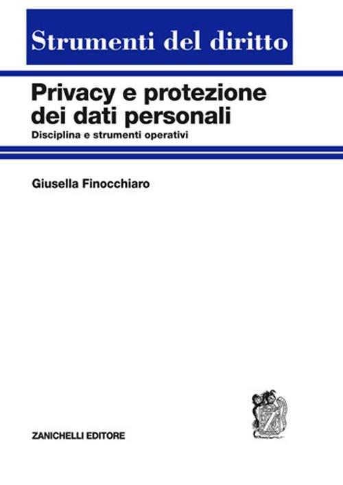 Privacy e protezione dei dati personali. Disciplina e strumenti operativi - Giusella Finocchiaro - copertina