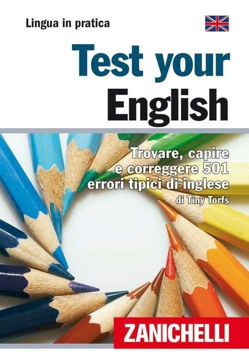 Test your english. Trovare, capire e correggere 501 errori tipici di inglese - Tiny Torfs - copertina
