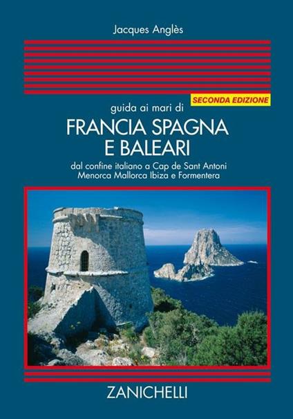 Guida ai mari di Francia Spagna e Baleari. Dal confine italiano a Cap de Sant Antoni Menorca Maiorca Ibiza e Formentera - Jacques Anglès - copertina