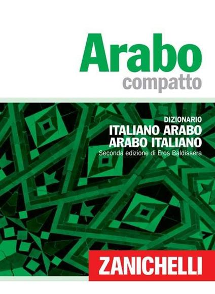 Arabo compatto. Dizionario italiano-arabo, arabo-italiano - Eros Baldissera - copertina
