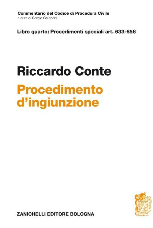 Commentario del codice di procedura civile. Libro quarto: procedimenti speciali art. 633-656. Il provvedimento di ingiunzione - Riccardo Conte - copertina