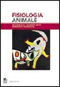 Fisiologia animale - Richard Hill,Gordon Wyse,Margaret Anderson - copertina