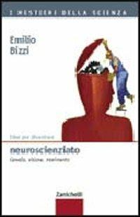 Idee per diventare neuroscienziato. Cervello, visione, movimento - Emilio Bizzi - copertina