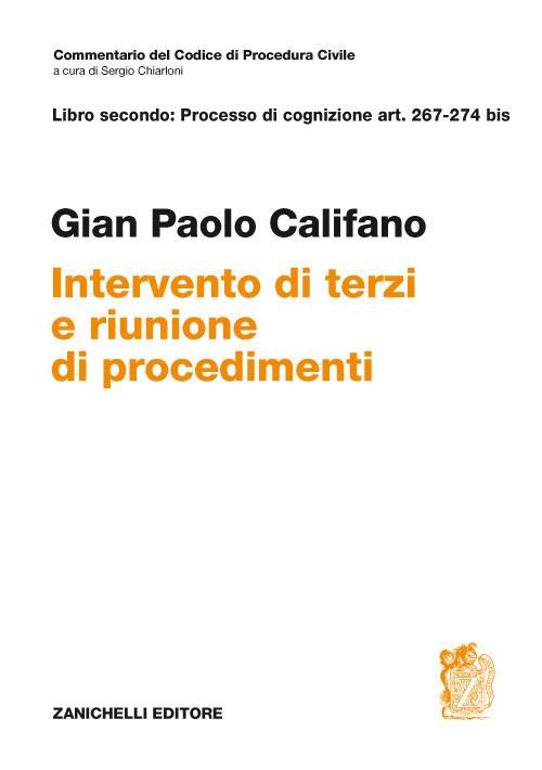 Libro secondo: Processo di cognizione Art. 267-274 bis. Intervento di terzi e riunione di procedimenti - Gian Paolo Califano - copertina